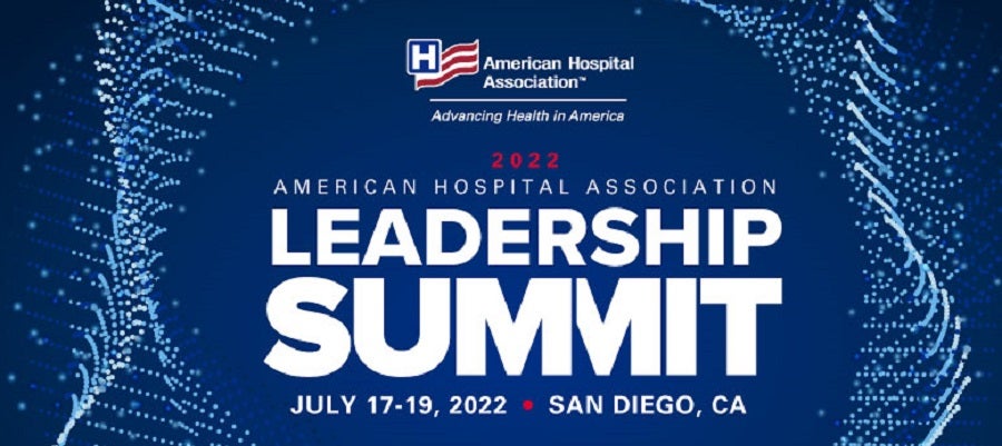 2022 American Hospital Association Leadership Summit. July 17-19, 2022. San Diego, CA.