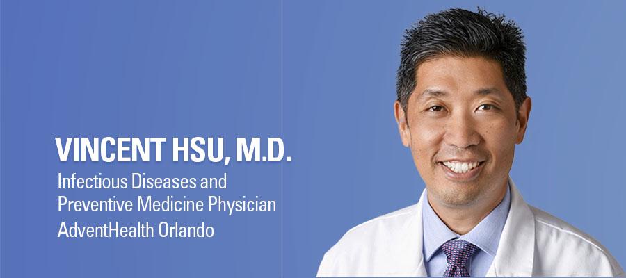 Vincent Hsu, M.D. Infectious Disease and Preventive Medicine Physician. AdventHealth Orlando.