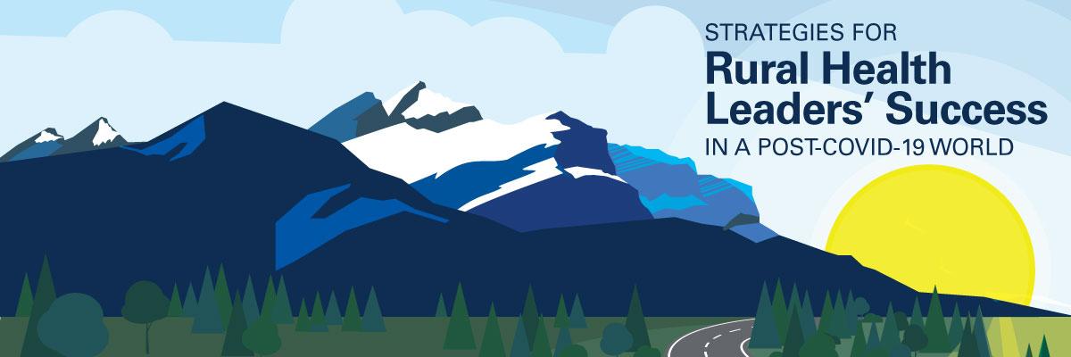 Strategies for Rural Health Leaders’ Success in a Post-COVID-19 World