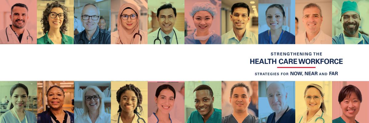 Strengthening the Health Care Workforce: Strategies for Now, Near and Far.