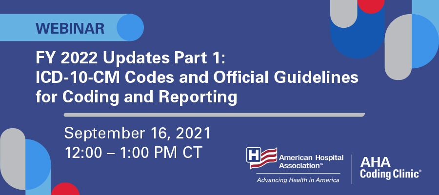 FY 2022 Updates Part 1: ICD-10-CM Codes and Official Guidelines for Coding and Reporting