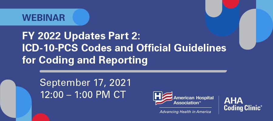 FY 2022 Updates Part 2: ICD-10-PCS Codes and Official Guidelines for Coding and Reporting