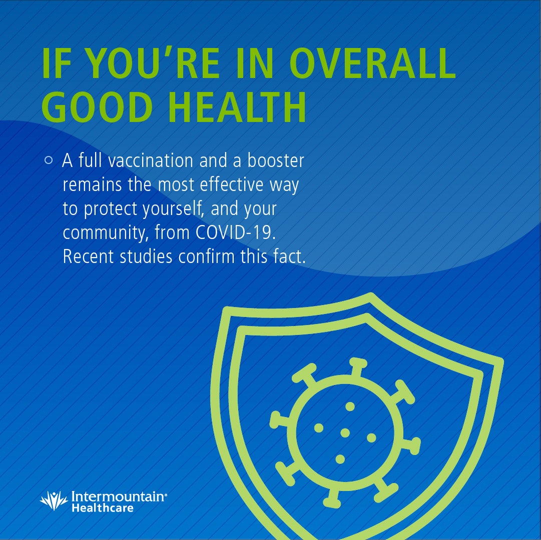Poster: If you're in overall good health - a full vaccination and a booster remains the most effective way to protect yourself, and your community, from COVID-19. Recent studies confirm this fact.