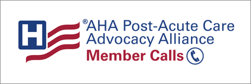 AHA Post-Acute Care Advocacy Alliance - Member Calls