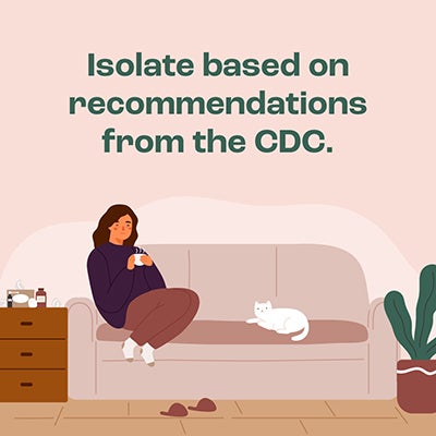 Isolate based on recommendations from the CDC.