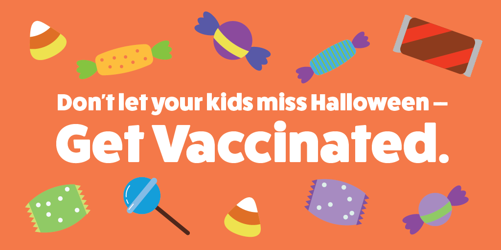 Don't let your kids miss Halloween. Get vaccinated.