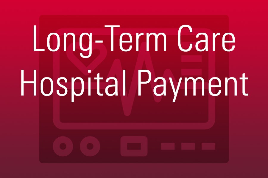 Long-Term Care Hospital Payment