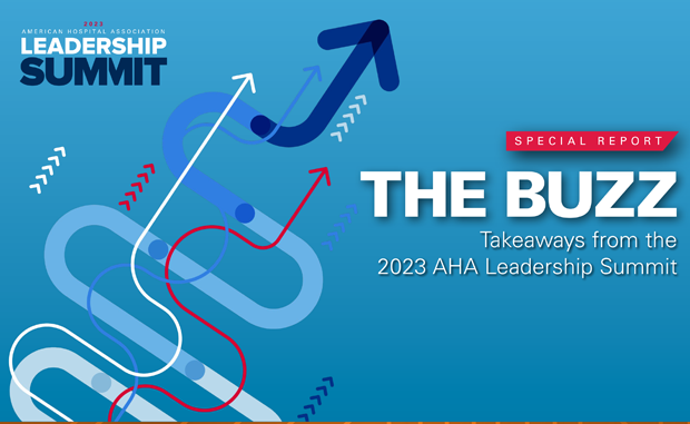 5 Insights from the AHA Leadership Summit. 2023 American Hospital Association Leadership Summit. Special Report. The Buzz: Takeaways from the 2023 AHA Leadership Summit.