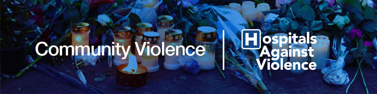Community Violence. Hospitals Against Violence. Banner Image