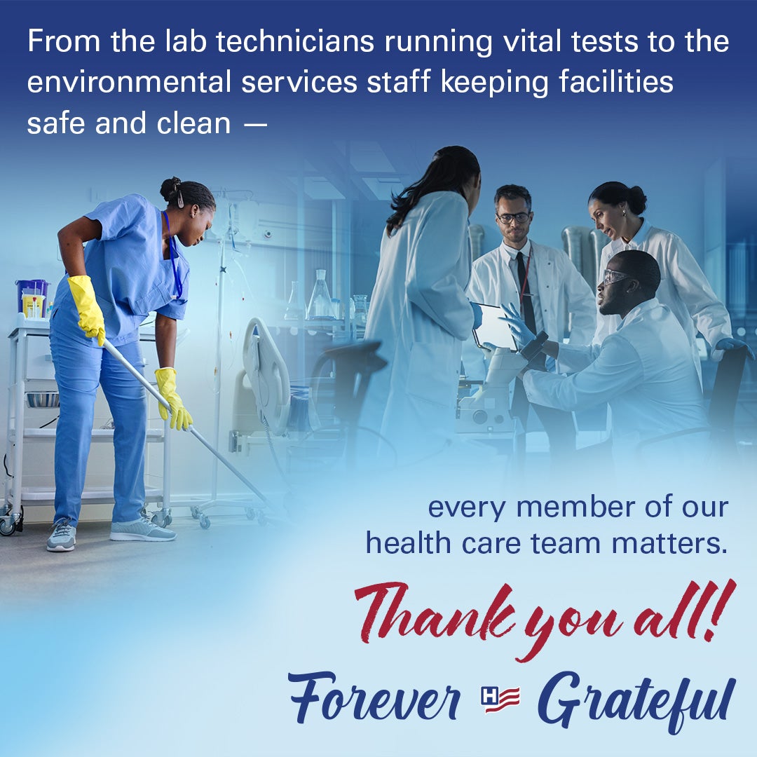 Image of technician, clinician and cleaner working in a hospital room. Text: From the lab technicians running vital tests to the environmental services staff keeping facilities safe and clean - every member of our health care team matters. Thank you, all! Forever Grateful.