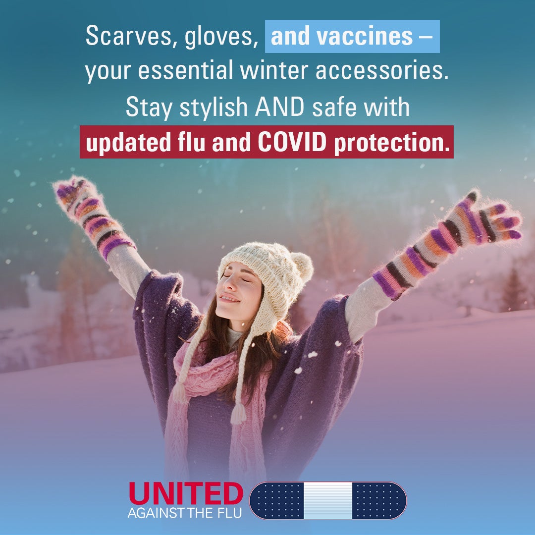 united against the flu logo below image of Woman in winter outerwear smiling with arms raised high. Text: Scarves, gloves and vaccines - your essential winter accessories. Stay Stylis AND safe with updated fl and COVID protection.