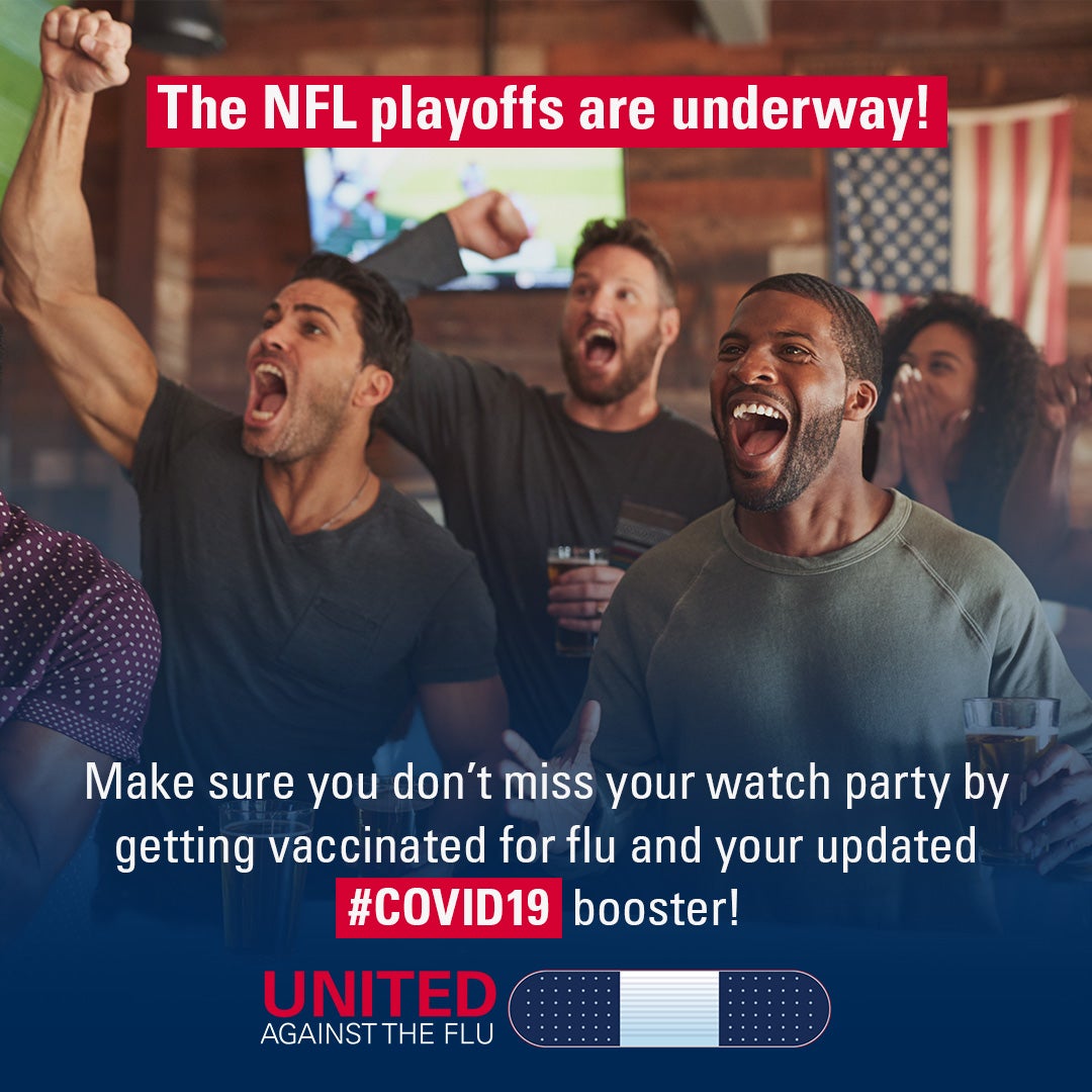 united against the flu logo below image of Men and women in a sports bar stand cheering at an unseen screen. Text: The NFL Playoffs are underway! Make sure you don't miss your watch party by getting vaccinated for flu and your updated #COVID19 booster!