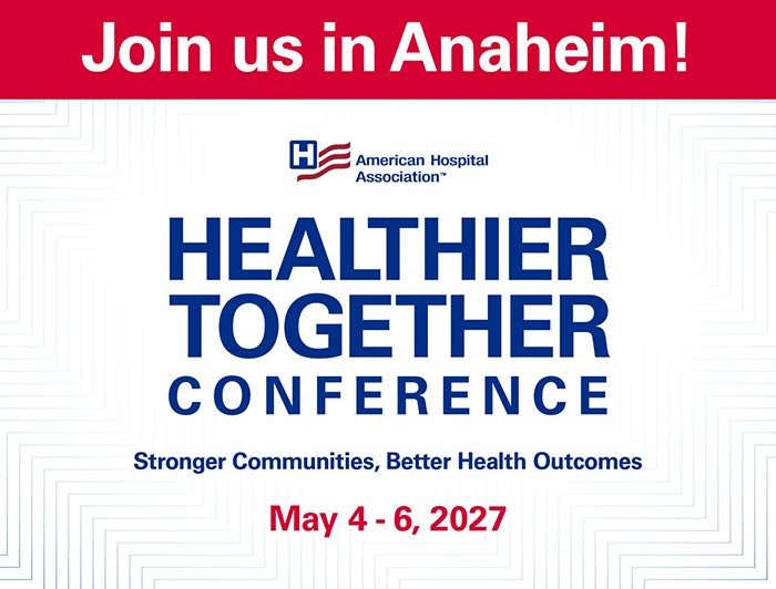 American Hospital Association's 2027 Healthier Together Conference - May 4-6 in Anaheim, California