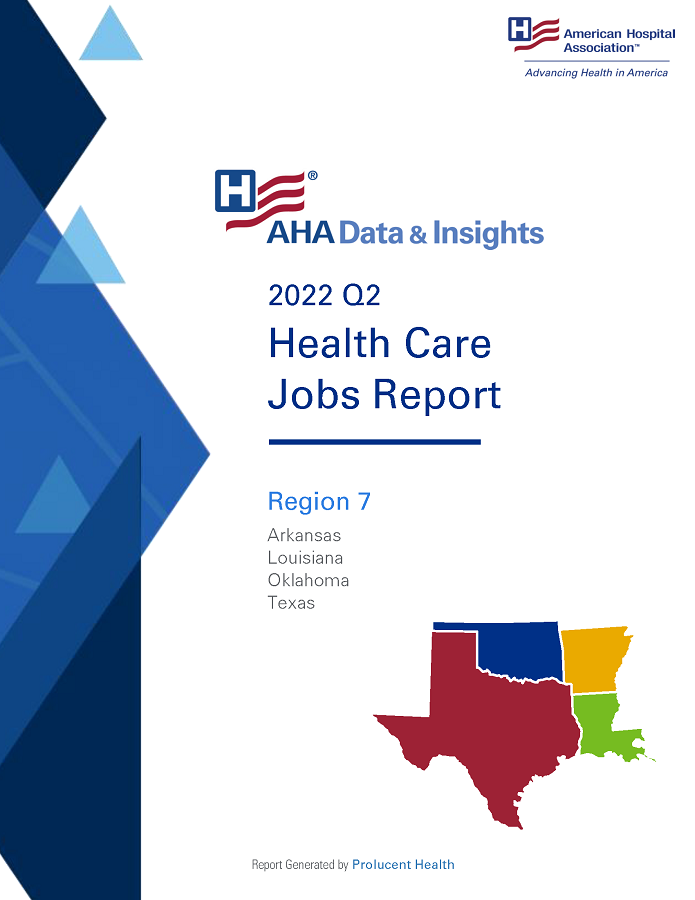 2022 Q2 Health Care Jobs Report Region 7: Arkansas, Louisiana, Oklahoma, Texas. AHA Data & Insights. AHA Data & Insights. Report generated by Prolucent Health.