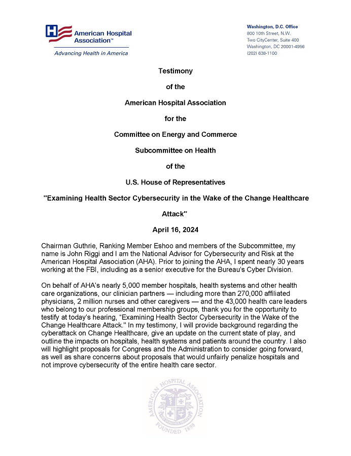 Testimony of the American Hospital Association for the Committee on Energy and Commerce Subcommittee on Health of the U.S. House of Representatives “Examining Health Sector Cybersecurity in the Wake of the Change Healthcare Attack” page 1.