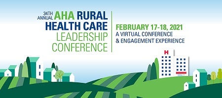 34th Annual AHA Rural Health Care Leadership Conference. February 17-18, 2021. A Virtual Conference and Engagement Experience.