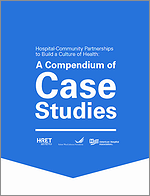 Hospital-Community Partnership to Build a Culture of Health:  A Compendium of Case Studies –September  2017