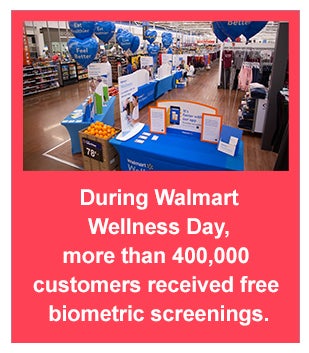 During Walmart Wellness Day, more than 400,000 customers received free biometric screenings.