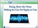 Rising Above the Noise: Making the Case for Equity in Care -November 2013