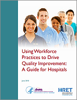 Using Workforce Practices to Drive Quality Improvement: A Guide for Hospitals