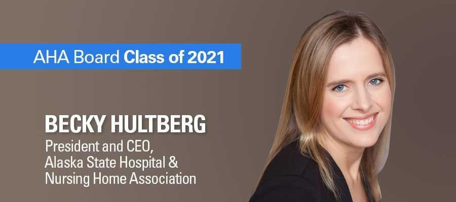 AHA Board member Becky Hultberg, President and CEO, Alaska State Hospital & Nursing Home Association