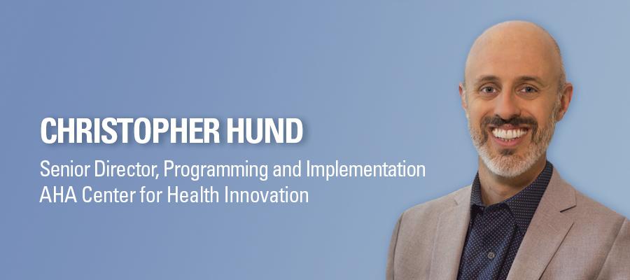 Christopher Hund, Senior Director, Programming and Implementation, AHA Center for Health Innovation headshot.