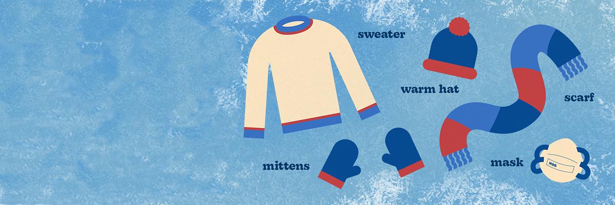 Winter layers graphic shows hat, mittens, scarf, sweater, and N95 mask on ice-like surface