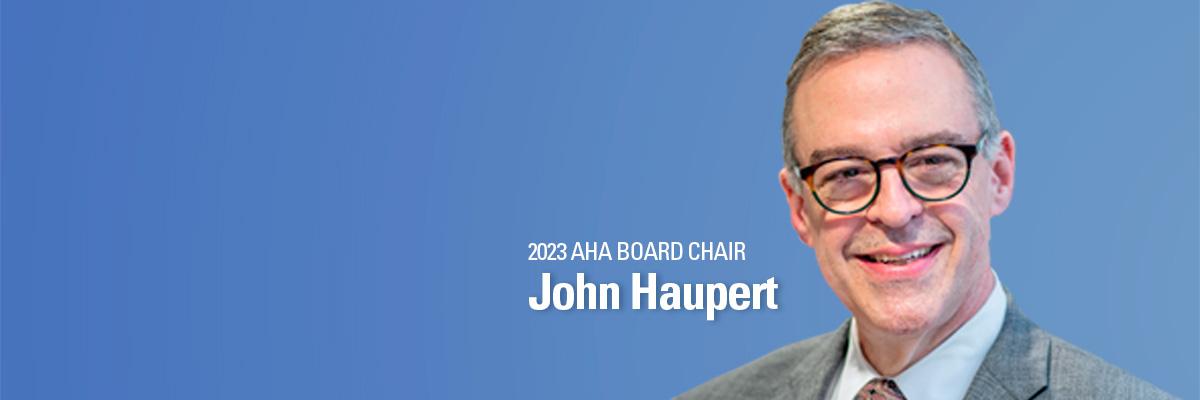 2023 AHA Board Chair John Haupert.