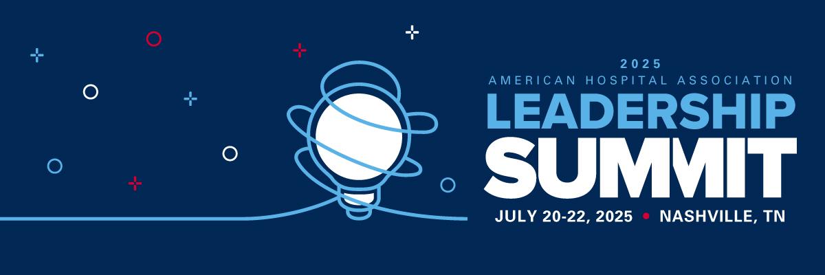 2025 American Hospital Association Leadership Summit. July 20-22, 2025. Nashville, Tennessee.