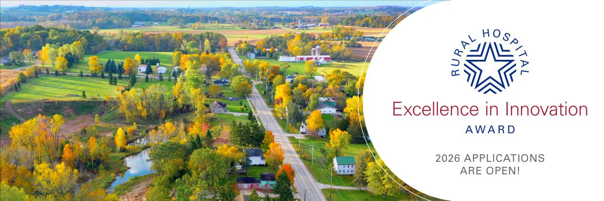 Rural Hospital Excellence in Innovation Award. 2026 applications are open!