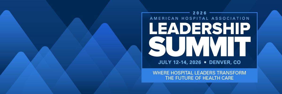 2026 American Hospital Association Leadership Summit. July 12-14, 2026. Denver, Colorado. Where Hospital Leaders Transform the Future of Health Care.