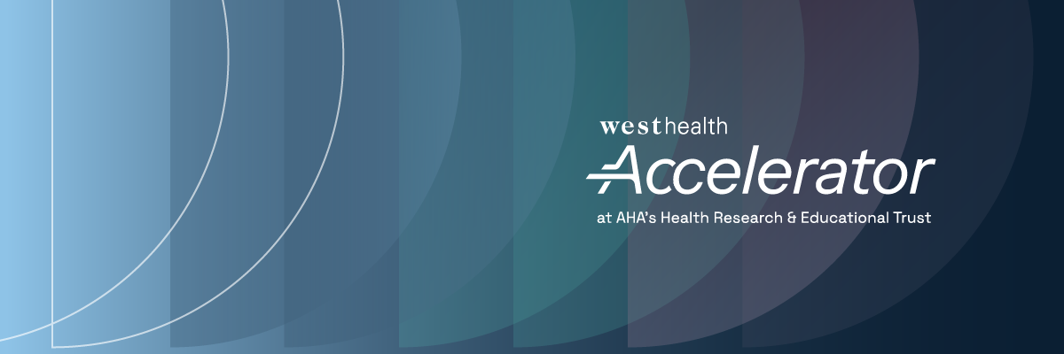 West Health Accelerator at AHA's Health Research & Educational Trust
