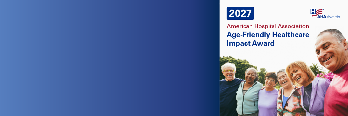 2027 American Hospital Association Age-Friendly Healthcare Impact Award.