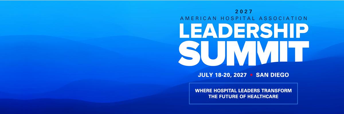 2027 American Hospital Association Leadership Summit. July 18-20, 2027. San Diego, California. Where hospital leaders transform the future of healthcare.