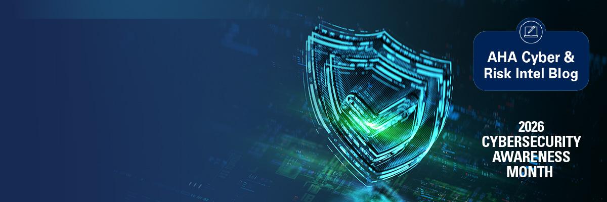 AHA Cyber & Risk Intel Blog 2026 Cybersecurity Awareness Month