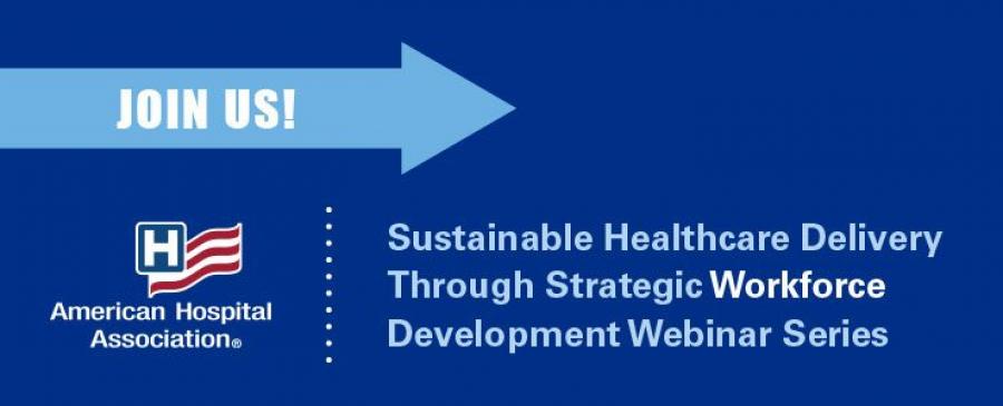 Sustainable Healthcare Delivery Through Strategic Workforce Development Webinar Series