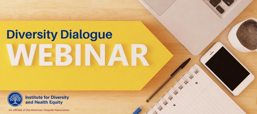Diversity Dialogue Webinar Series with the Institute for Diversity and Health Equity